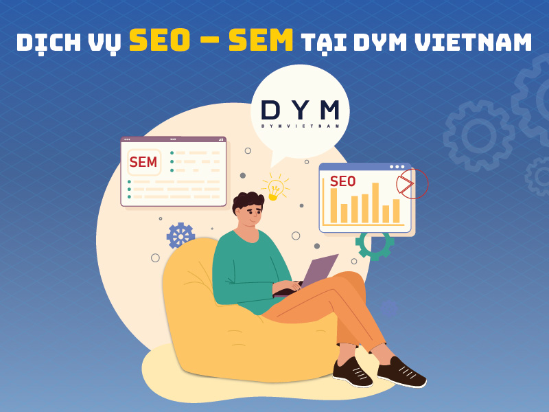 Dịch vụ SEO – SEM tại DYM VIETNAM