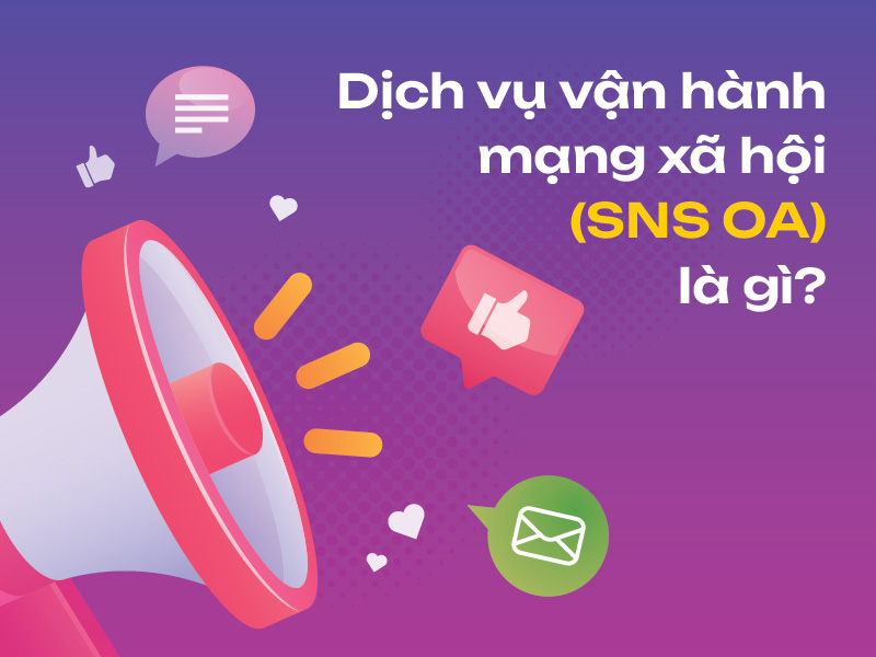 Dịch vụ vận hành mạng xã hội (SNS OA) là gì?