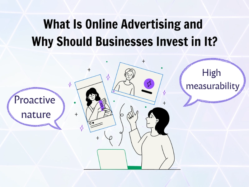What Is Online Advertising and Why Should Businesses Invest in It?