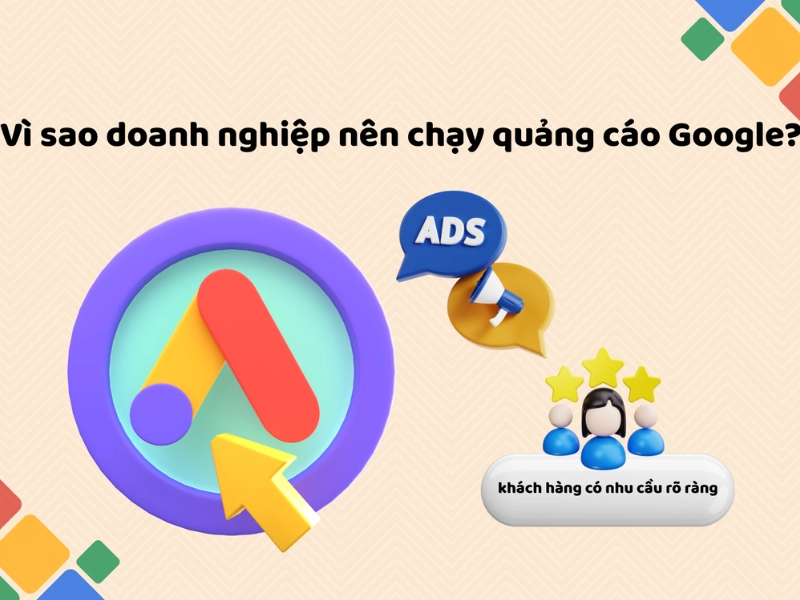 Vì sao doanh nghiệp nên chạy quảng cáo Google?