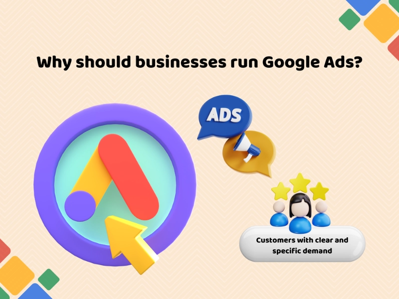 Why should businesses run Google Ads?