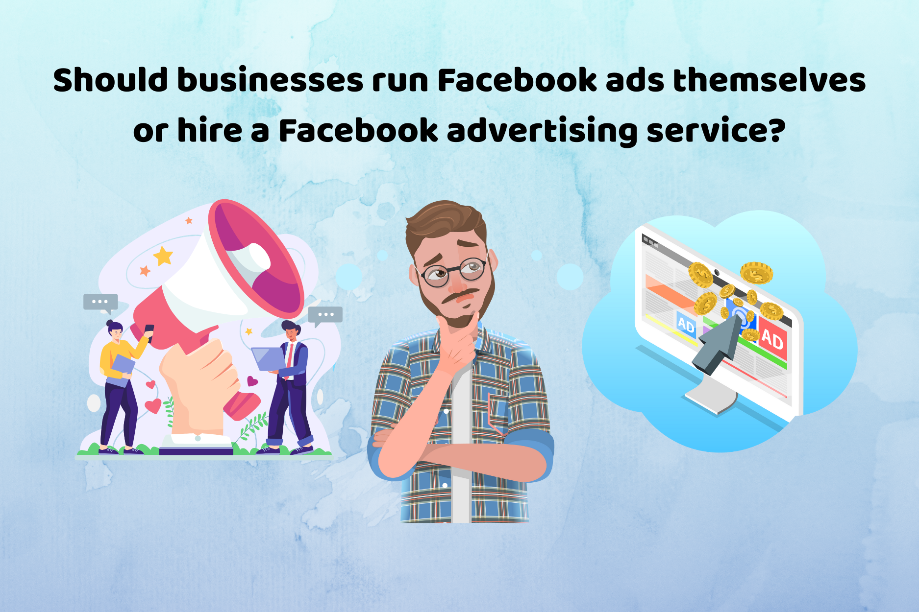 Should businesses run Facebook ads themselves or hire a Facebook advertising service?