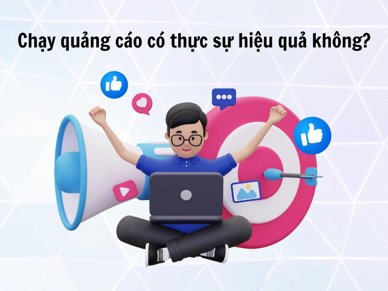 Chạy quảng cáo có thực sự hiệu quả không?