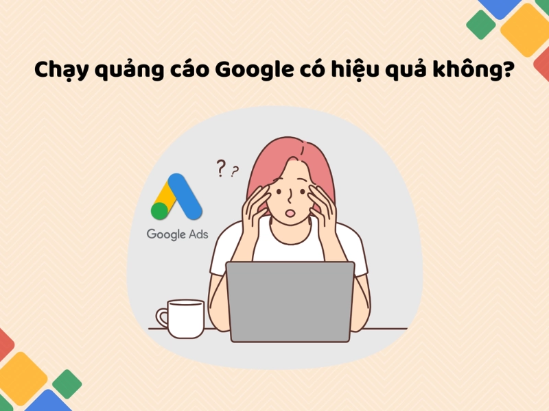 Chạy quảng cáo Google có hiệu quả không?