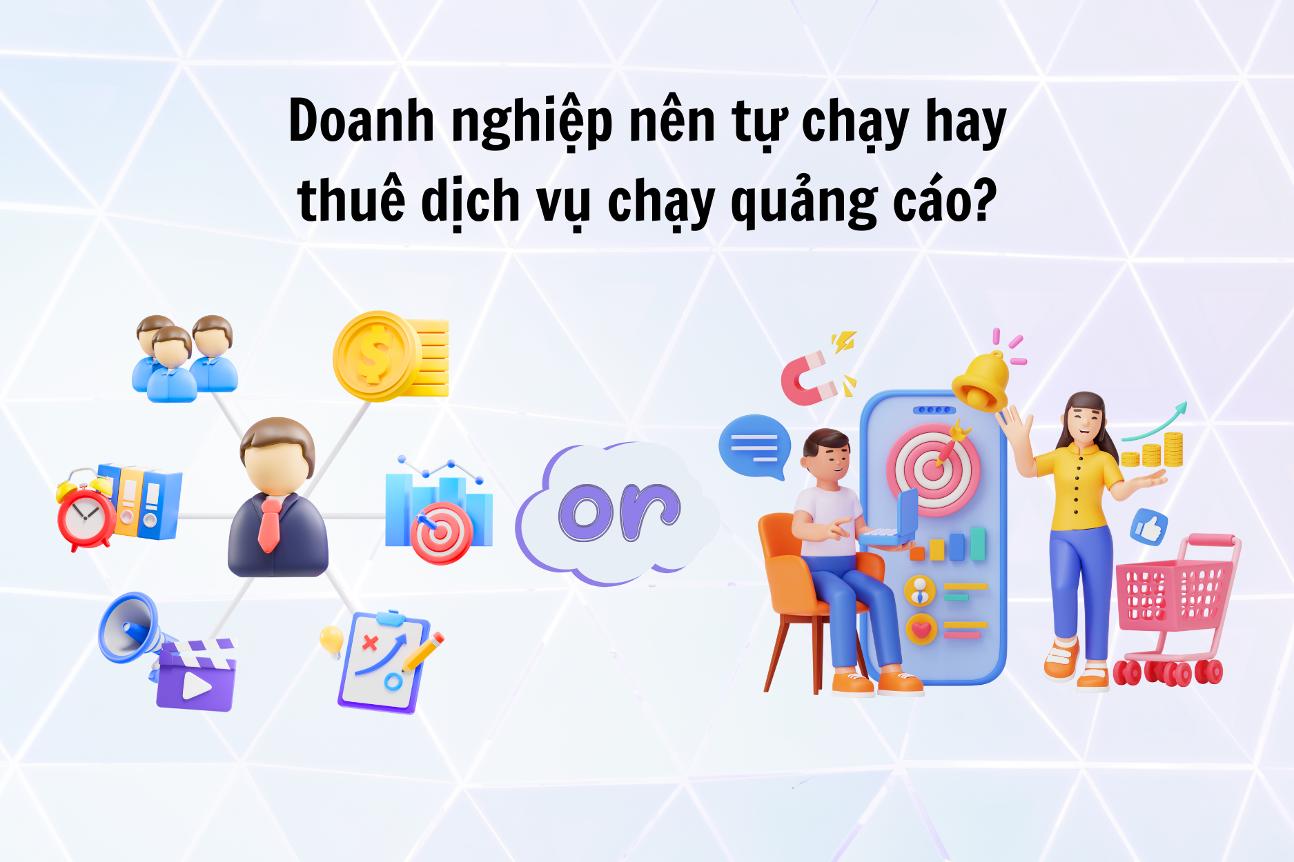 Doanh nghiệp nên tự chạy hay thuê dịch vụ chạy quảng cáo?