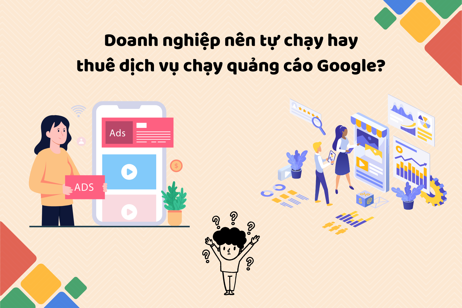 Doanh nghiệp nên tự chạy hay thuê dịch vụ chạy quảng cáo Google?