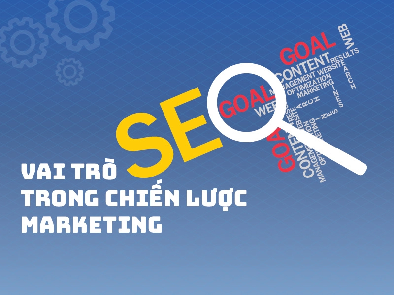 Vai trò của SEO trong chiến lược Marketing