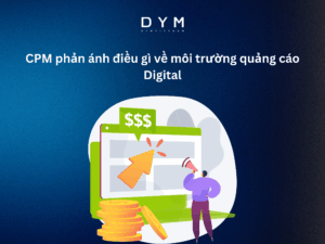 CPM phản ánh điều gì về môi trường quảng cáo digital