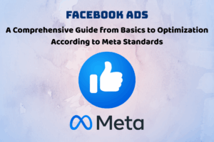 Facebook Ads: A Comprehensive Guide from Basics to Optimization According to Meta Standards