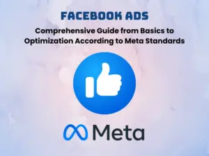 Facebook Ads: A Comprehensive Guide from Basics to Optimization According to Meta Standards