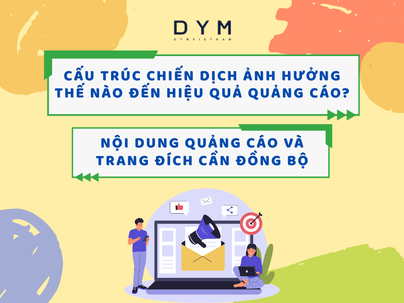 Cấu trúc chiến dịch ảnh hưởng thế nào đến hiệu quả quảng cáo?