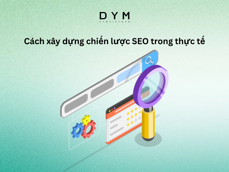 Cách xây dựng chiến lược SEO trong thực tế