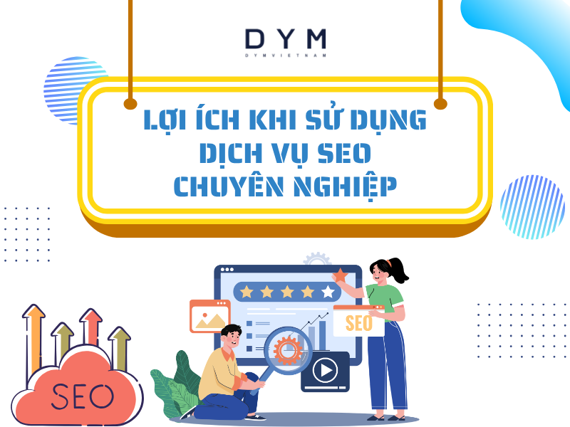 Lợi ích khi sử dụng dịch vụ SEO chuyên nghiệp