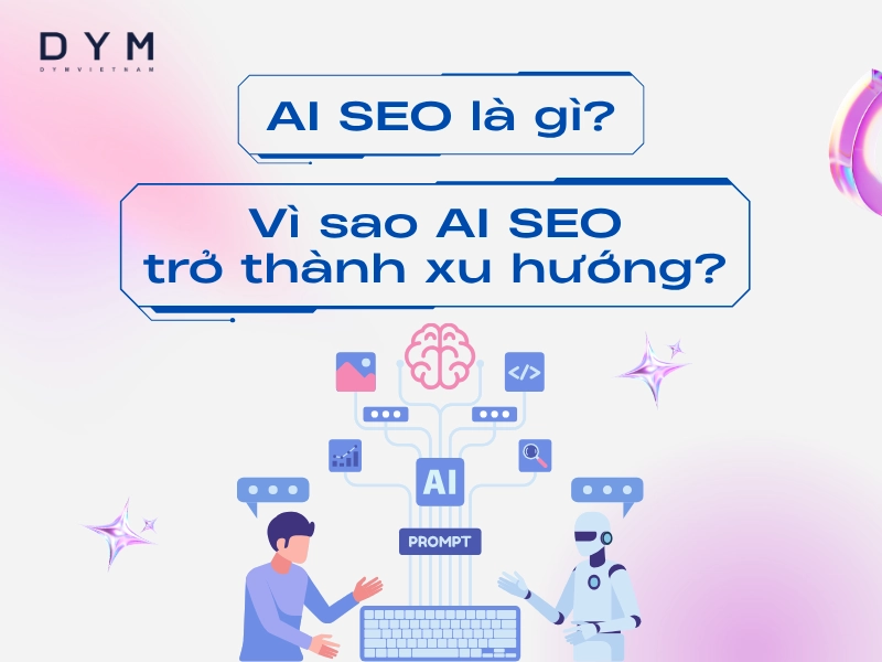 AI SEO là gì? Vì sao AI SEO trở thành xu hướng?