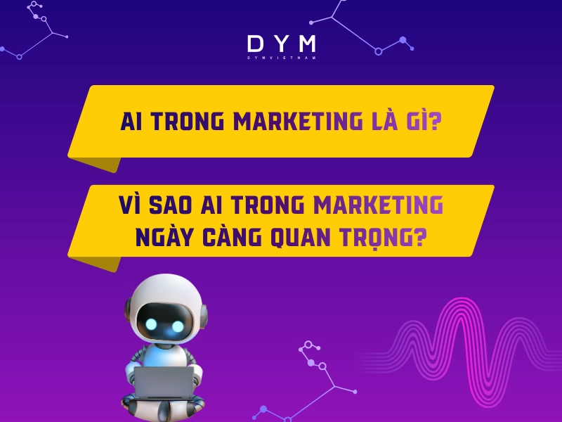 AI trong marketing là gì? Vì sao AI trong marketing ngày càng quan trọng?
