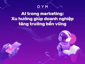AI trong marketing: Xu hướng giúp doanh nghiệp tăng trưởng bền vững