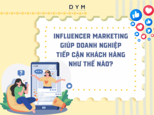 Influencer Marketing giúp doanh nghiệp tiếp cận khách hàng như thế nào?