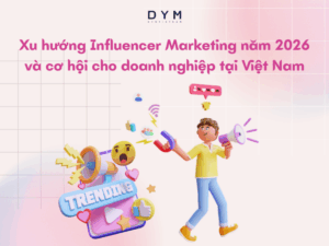 Xu hướng Influencer Marketing năm 2026 và cơ hội cho doanh nghiệp tại Việt Nam