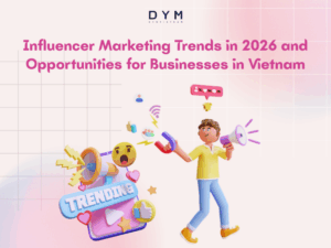 Influencer Marketing Trends in 2026 and Opportunities for Businesses in Vietnam