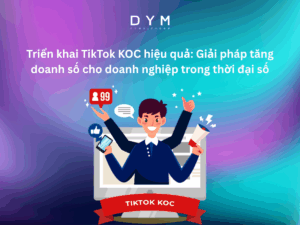 Triển khai TikTok KOC hiệu quả: Giải pháp tăng doanh số cho doanh nghiệp trong thời đại số