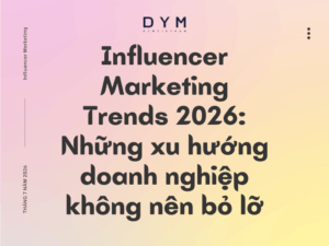 Influencer Marketing Trends 2026: Những xu hướng doanh nghiệp không nên bỏ lỡ