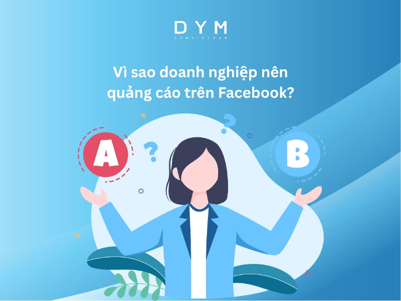 Vì sao doanh nghiệp nên quảng cáo trên Facebook?