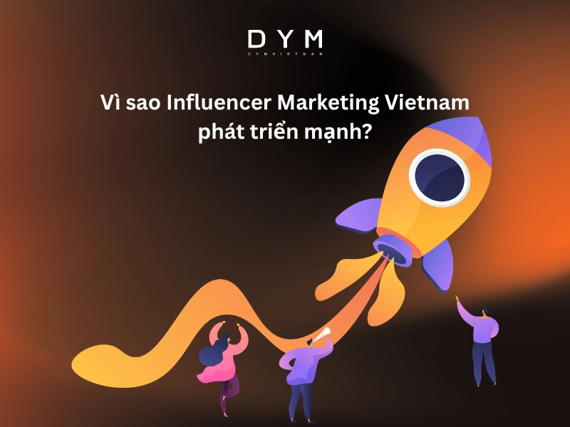 Vì sao Influencer Marketing Vietnam phát triển mạnh?