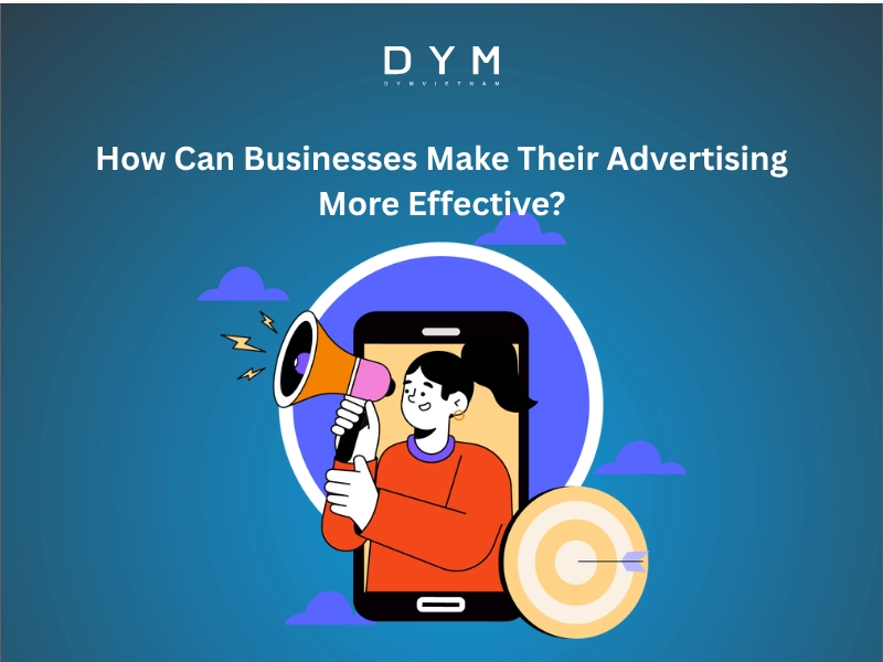 How Can Businesses Make Their Advertising More Effective?