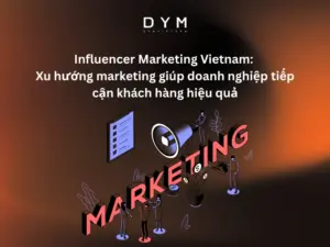 Influencer Marketing Vietnam: Xu hướng marketing giúp doanh nghiệp tiếp cận khách hàng hiệu quả