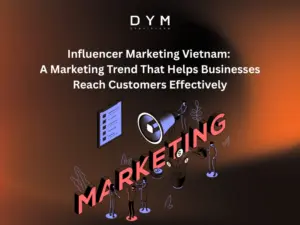 Influencer Marketing Vietnam: A Marketing Trend That Helps Businesses Reach Customers Effectively