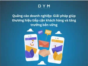 Quảng cáo doanh nghiệp: Giải pháp giúp thương hiệu tiếp cận khách hàng và tăng trưởng bền vững