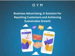 Business Advertising: A Solution for Reaching Customers and Achieving Sustainable Growth
