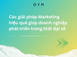 Các giải pháp Marketing hiệu quả giúp doanh nghiệp phát triển trong thời đại số