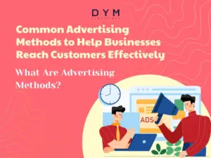 Common Advertising Methods to Help Businesses Reach Customers Effectively