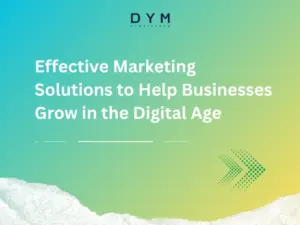 Effective Marketing Solutions to Help Businesses Grow in the Digital Age