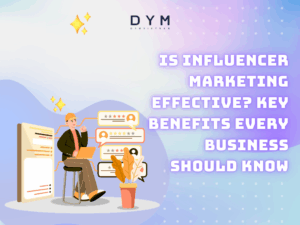 Is Influencer Marketing Effective? Key Benefits Every Business Should Know