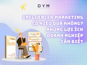 Influencer Marketing có hiệu quả không? Những lợi ích doanh nghiệp cần biết